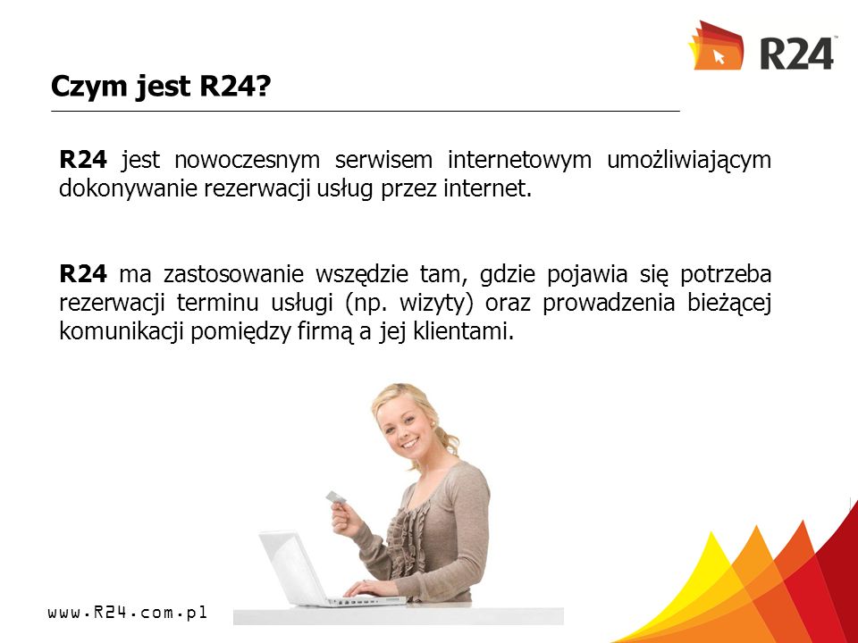 Czym jest R24 R24 jest nowoczesnym serwisem internetowym umożliwiającym dokonywanie rezerwacji usług przez internet.