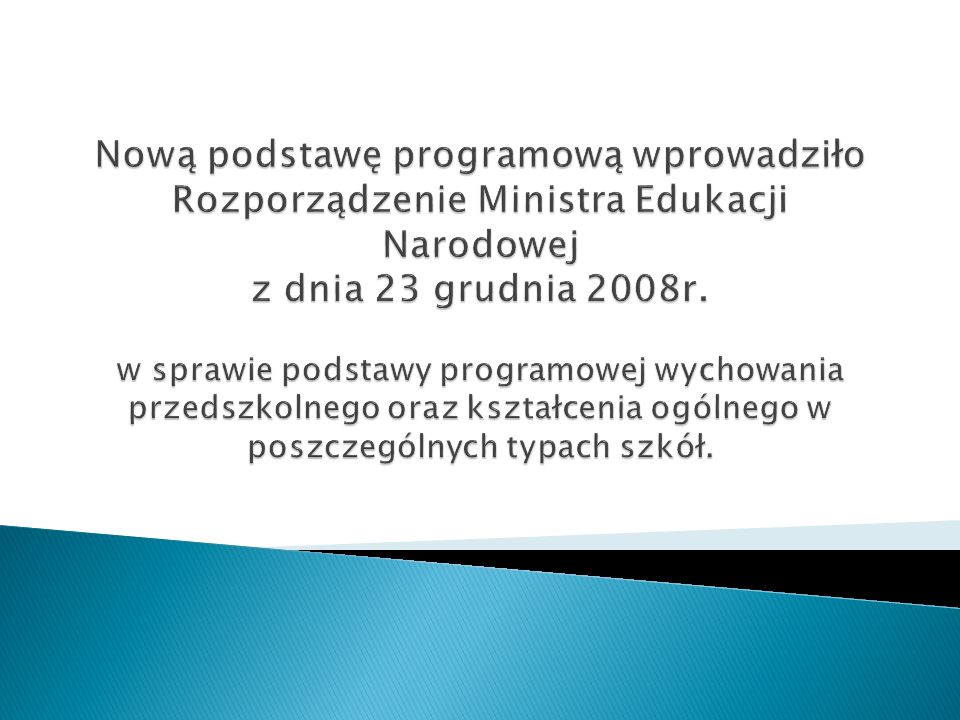 Nową podstawę programową wprowadziło Rozporządzenie Ministra Edukacji Narodowej z dnia 23 grudnia 2008r.