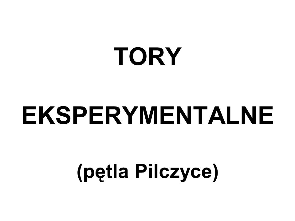 TORY EKSPERYMENTALNE (pętla Pilczyce)