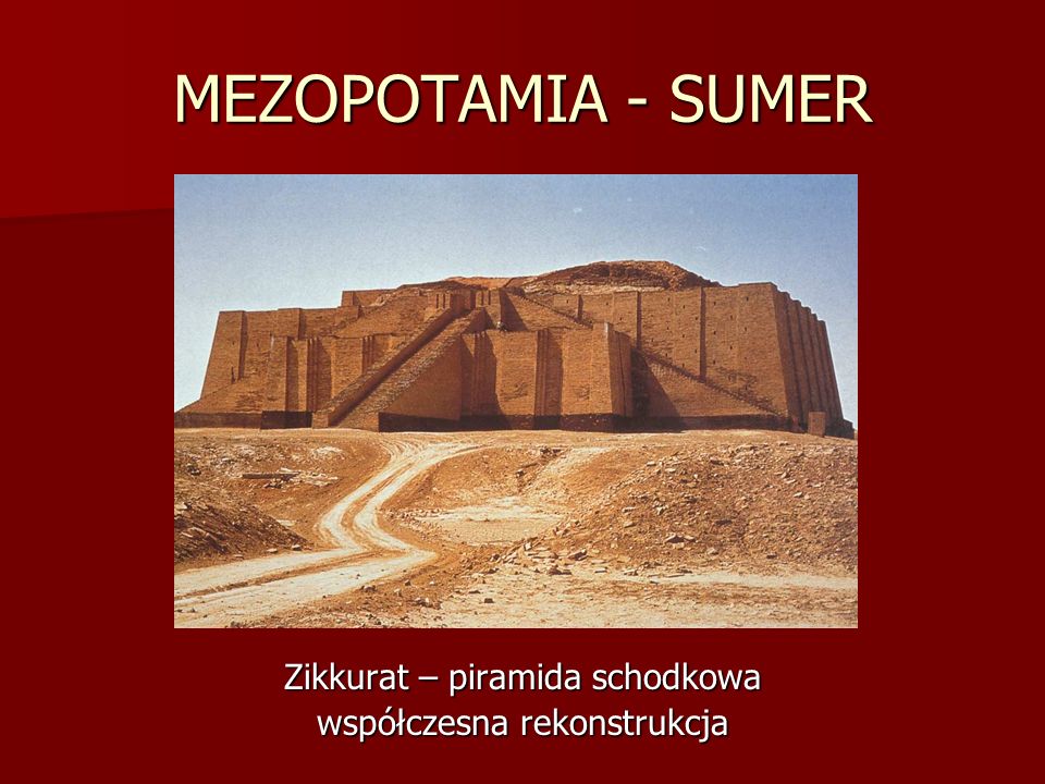 MEZOPOTAMIA - SUMER Zikkurat – piramida schodkowa