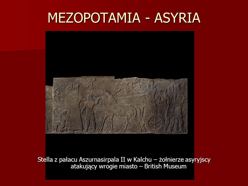 MEZOPOTAMIA - ASYRIA Stella z pałacu Aszurnasirpala II w Kalchu – żołnierze asyryjscy atakujący wrogie miasto – British Museum.