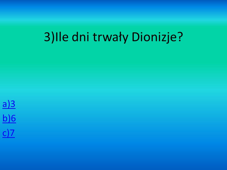 3)Ile dni trwały Dionizje