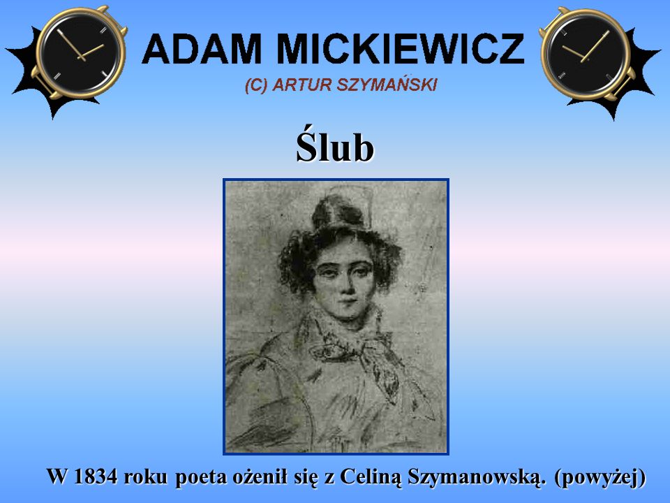 W 1834 roku poeta ożenił się z Celiną Szymanowską. (powyżej)