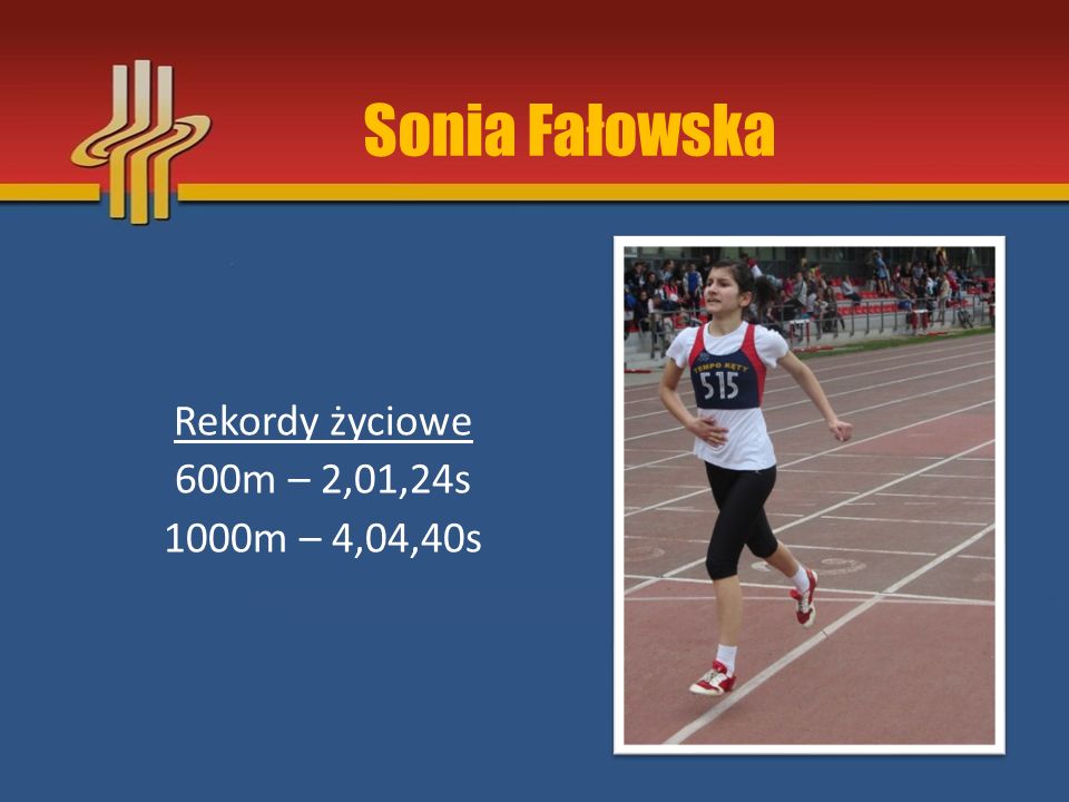 Sonia Fałowska Rekordy życiowe 600m – 2,01,24s 1000m – 4,04,40s