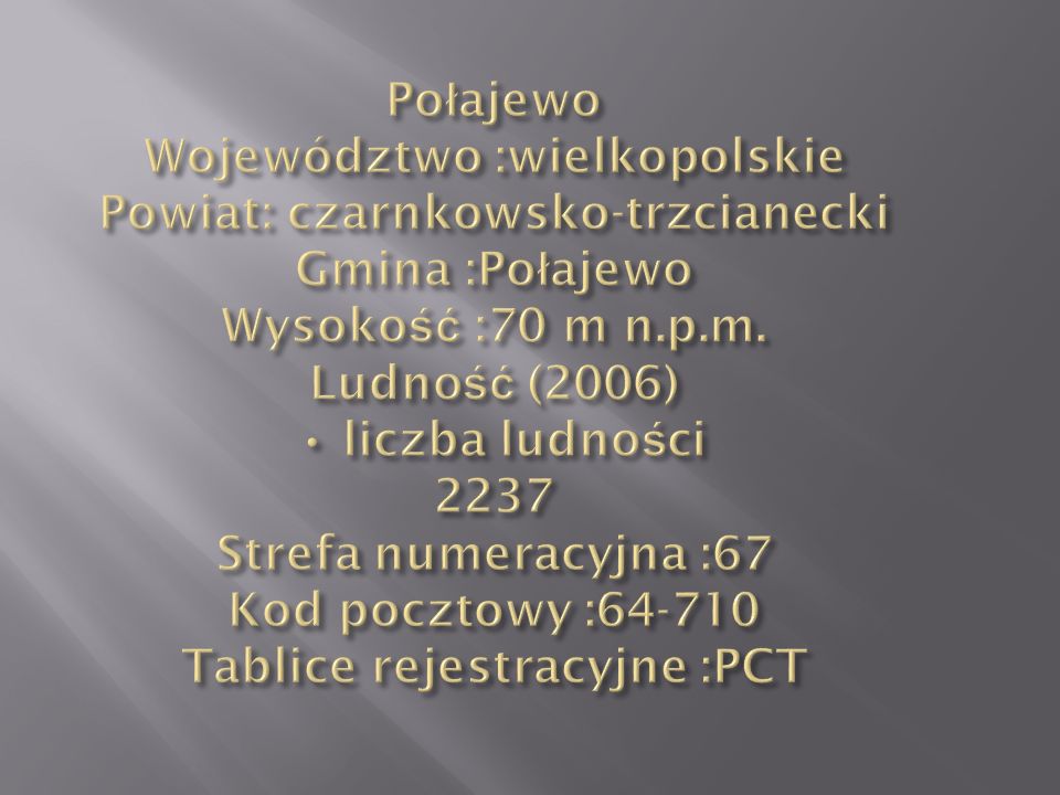 Połajewo Województwo :wielkopolskie Powiat: czarnkowsko-trzcianecki Gmina :Połajewo Wysokość :70 m n.p.m.