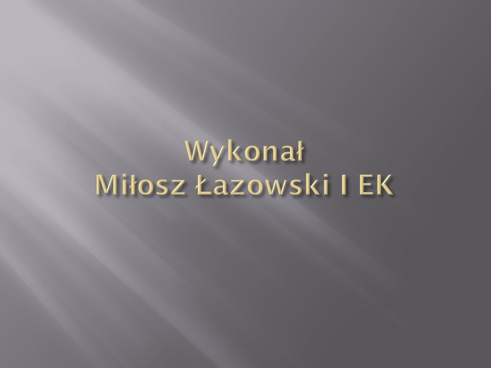 Wykonał Miłosz Łazowski I EK