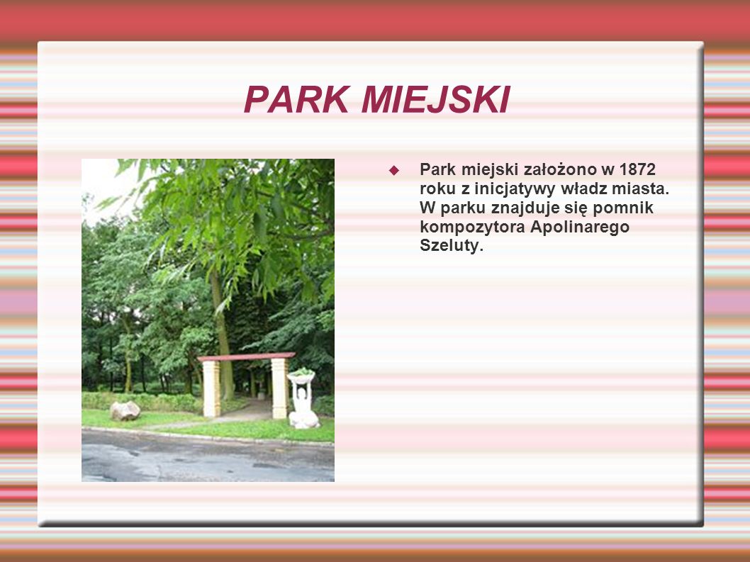 PARK MIEJSKI Park miejski założono w 1872 roku z inicjatywy władz miasta.