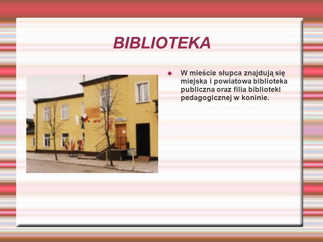 BIBLIOTEKA W mieście słupca znajdują się miejska i powiatowa biblioteka publiczna oraz filia biblioteki pedagogicznej w koninie.