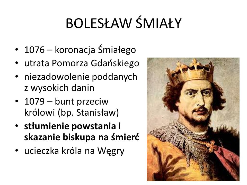 BOLESŁAW ŚMIAŁY 1076 – koronacja Śmiałego utrata Pomorza Gdańskiego