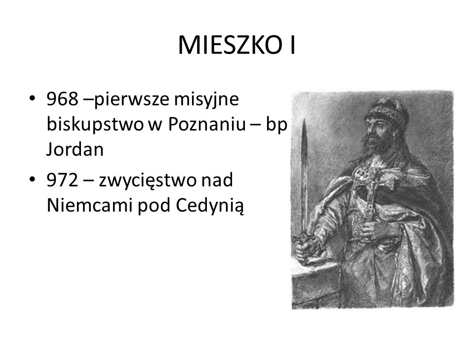 MIESZKO I 968 –pierwsze misyjne biskupstwo w Poznaniu – bp Jordan