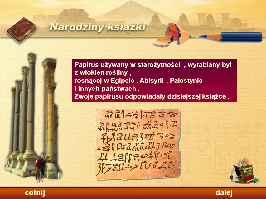 cofnij dalej Papirus używany w starożytności , wyrabiany był