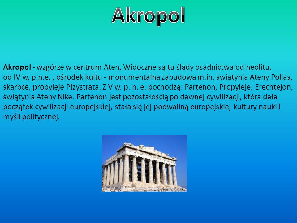 Akropol Akropol - wzgórze w centrum Aten, Widoczne są tu ślady osadnictwa od neolitu,