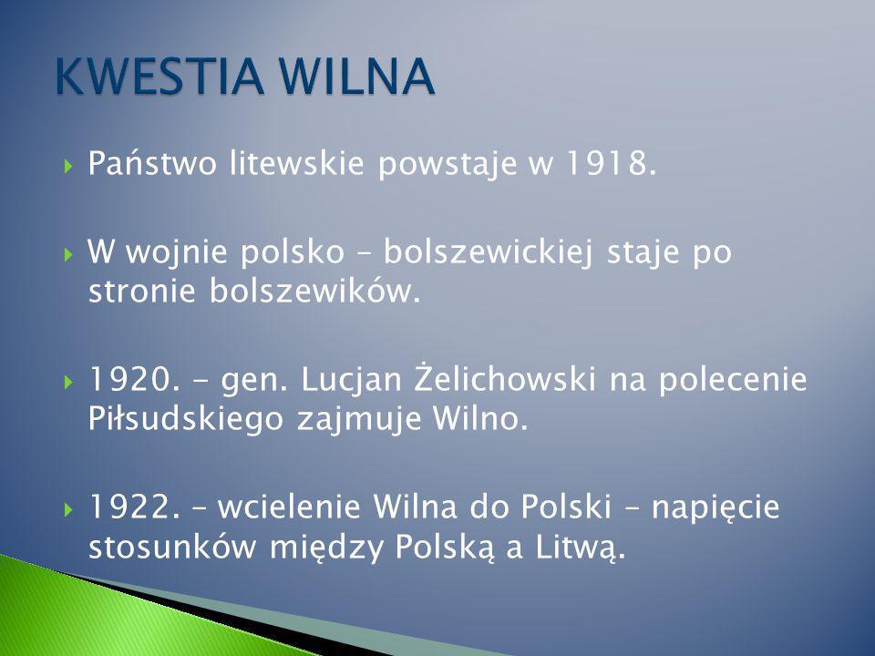 KWESTIA WILNA Państwo litewskie powstaje w 1918.