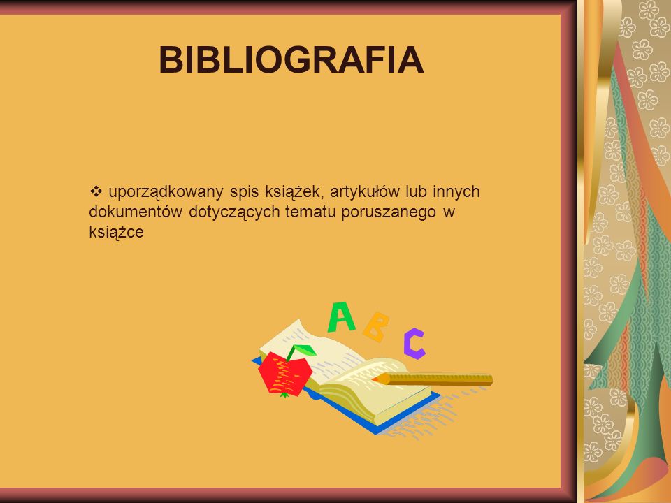 BIBLIOGRAFIA uporządkowany spis książek, artykułów lub innych dokumentów dotyczących tematu poruszanego w książce.
