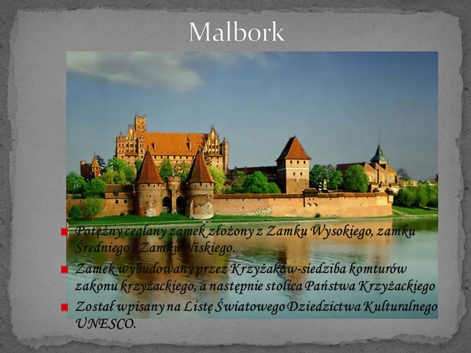 Malbork Potężny ceglany zamek złożony z Zamku Wysokiego, zamku Średniego i Zamku Niskiego.