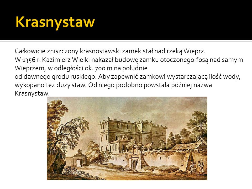 Krasnystaw Całkowicie zniszczony krasnostawski zamek stał nad rzeką Wieprz.
