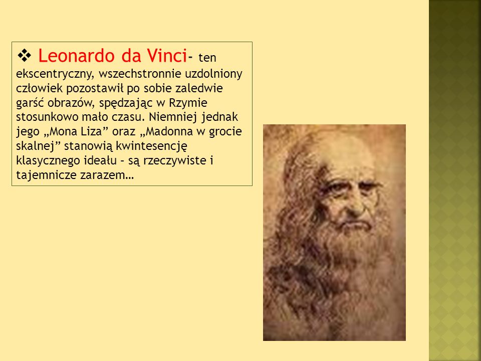 Leonardo da Vinci- ten ekscentryczny, wszechstronnie uzdolniony człowiek pozostawił po sobie zaledwie garść obrazów, spędzając w Rzymie stosunkowo mało czasu.