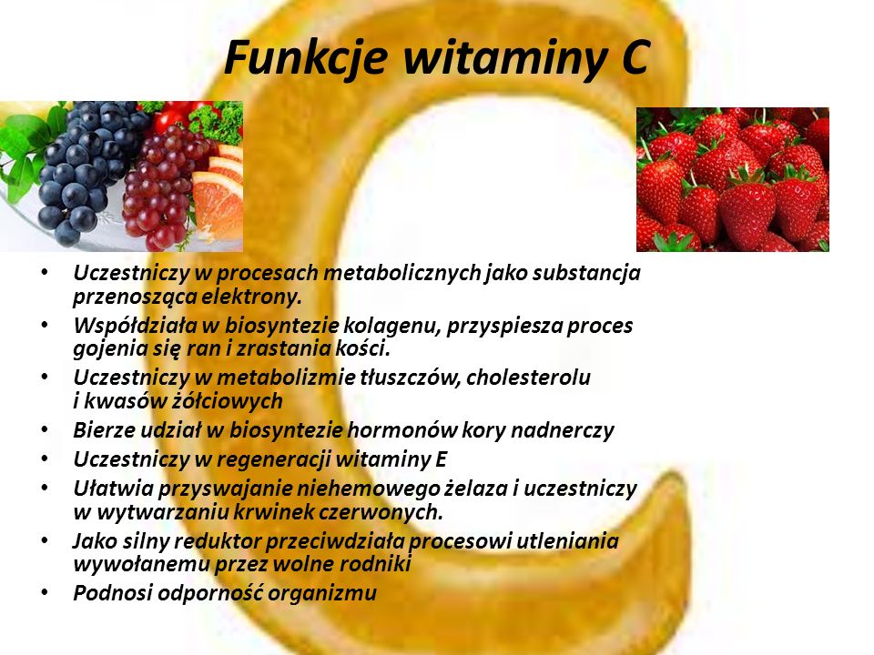 Funkcje witaminy C Uczestniczy w procesach metabolicznych jako substancja przenosząca elektrony.