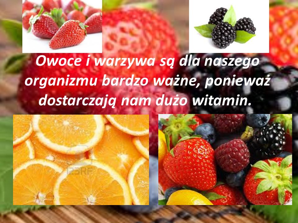 Owoce i warzywa są dla naszego organizmu bardzo ważne, ponieważ dostarczają nam dużo witamin..