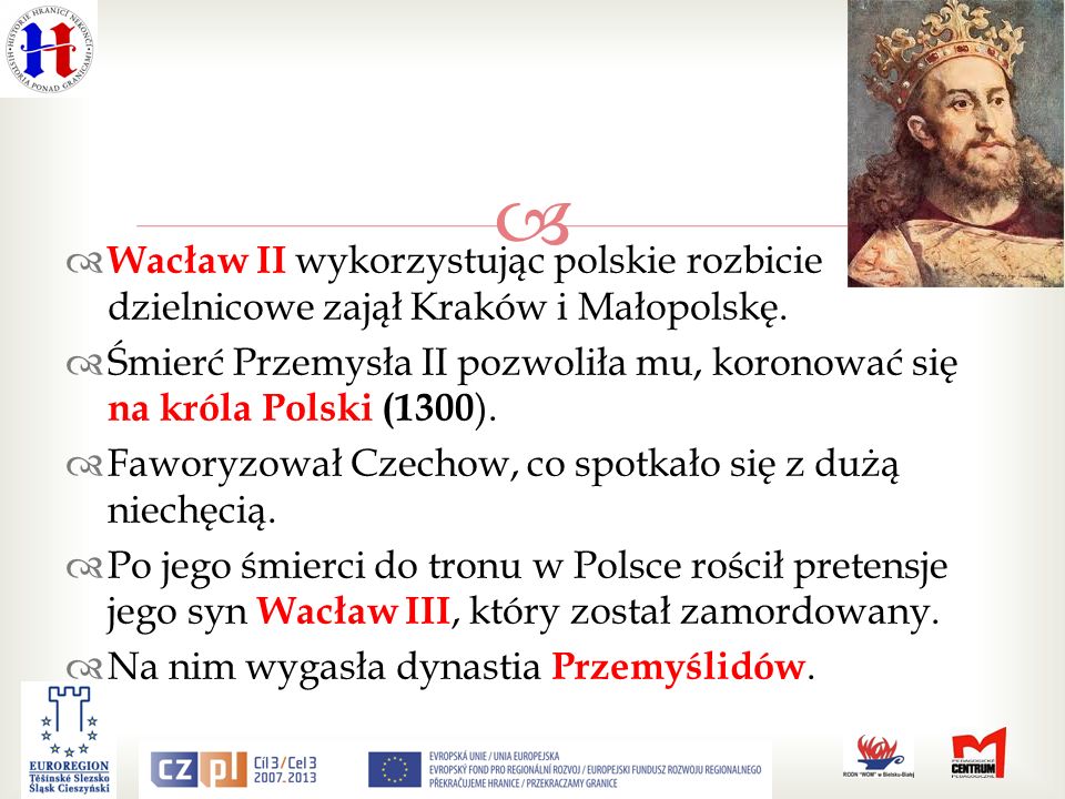 Wacław II wykorzystując polskie rozbicie dzielnicowe zajął Kraków i Małopolskę.