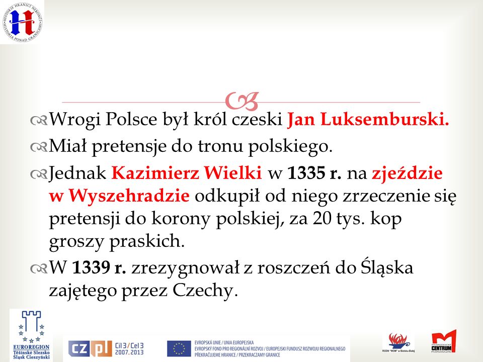 Wrogi Polsce był król czeski Jan Luksemburski.