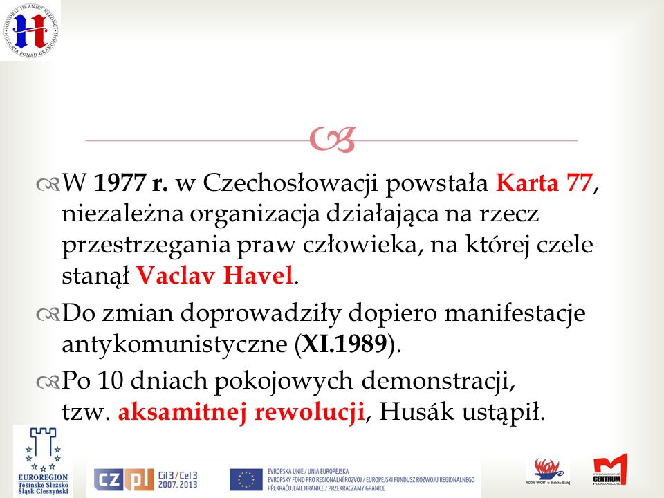 W 1977 r. w Czechosłowacji powstała Karta 77, niezależna organizacja działająca na rzecz przestrzegania praw człowieka, na której czele stanął Vaclav Havel.