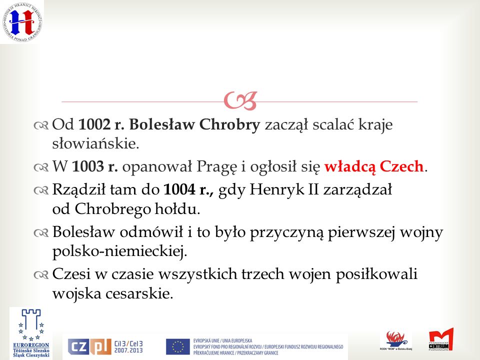 Od 1002 r. Bolesław Chrobry zaczął scalać kraje słowiańskie.
