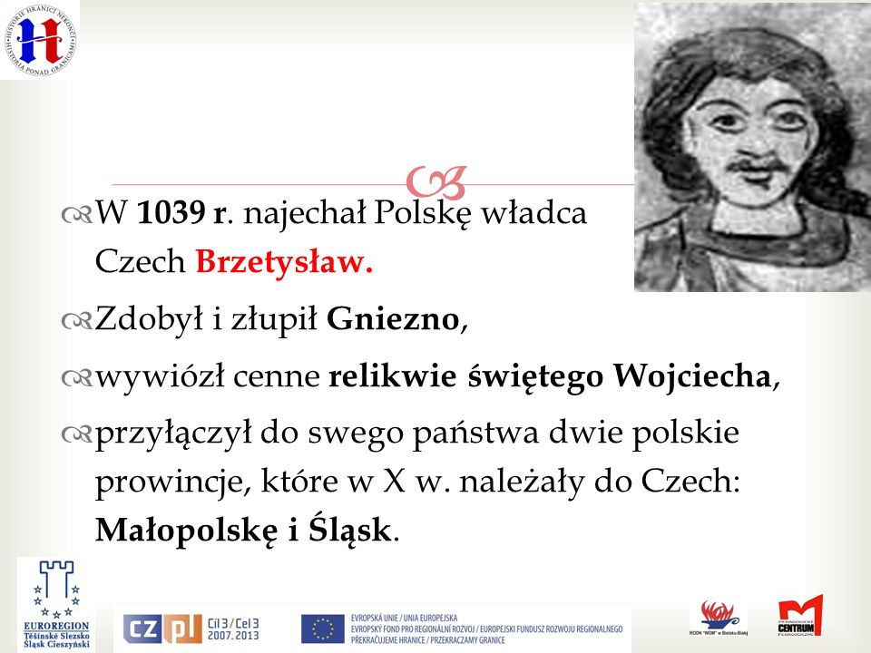 W 1039 r. najechał Polskę władca Czech Brzetysław.