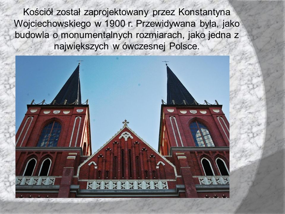 Kościół został zaprojektowany przez Konstantyna Wojciechowskiego w 1900 r.