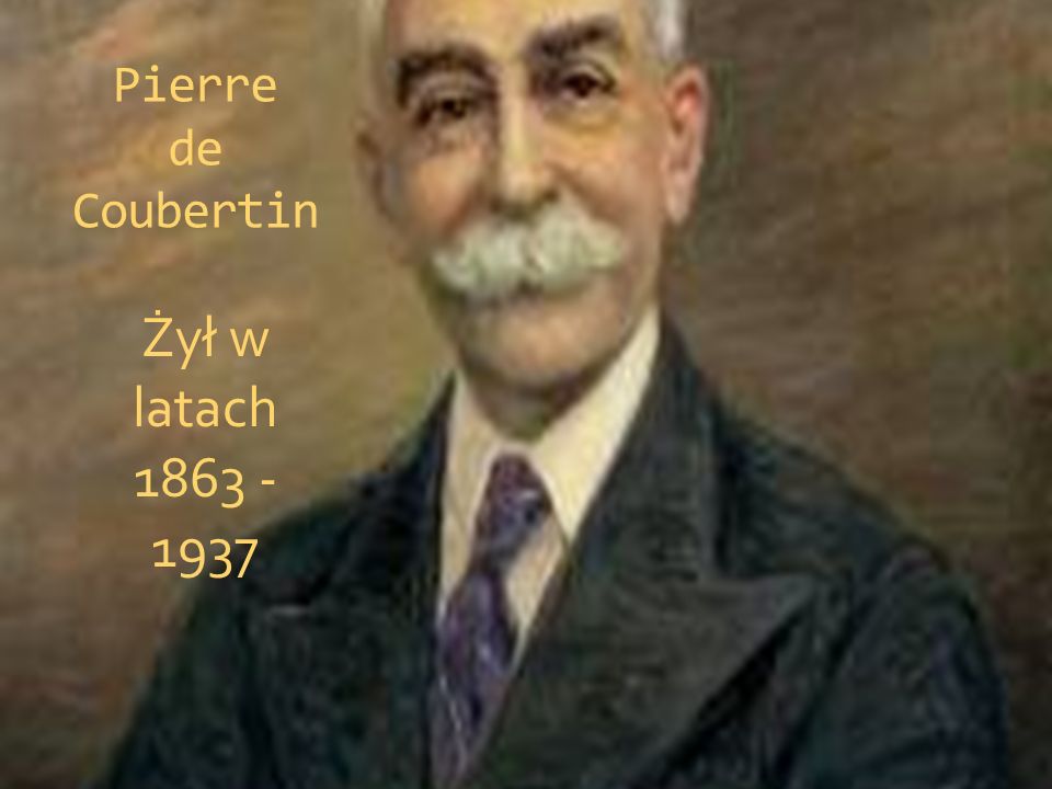 Pierre de Coubertin Żył w latach