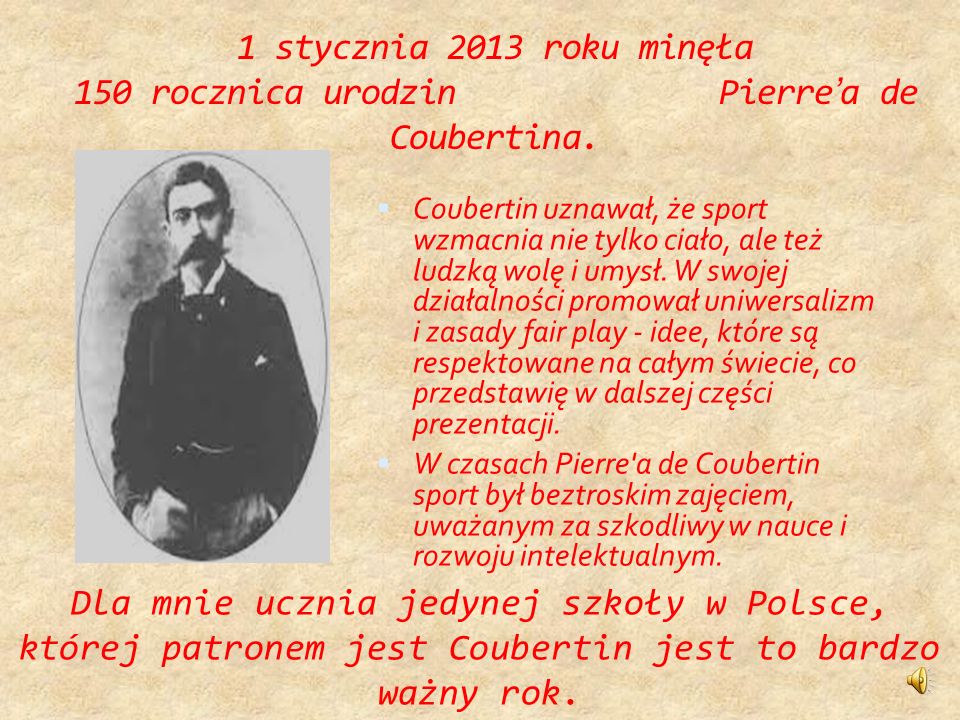 1 stycznia 2013 roku minęła 150 rocznica urodzin Pierre’a de Coubertina.