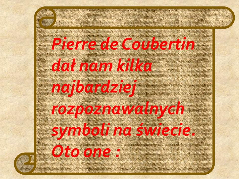Pierre de Coubertin dał nam kilka najbardziej rozpoznawalnych symboli na świecie.