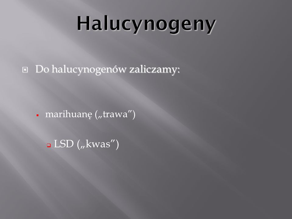 Halucynogeny Do halucynogenów zaliczamy: LSD („kwas )