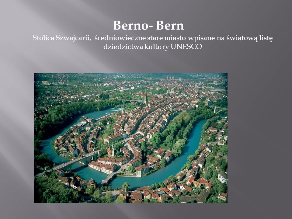 Berno- Bern Stolica Szwajcarii, średniowieczne stare miasto wpisane na światową listę dziedzictwa kultury UNESCO.