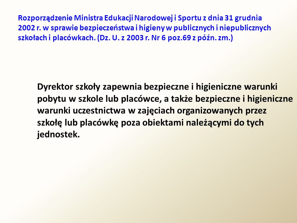 Rozporządzenie Ministra Edukacji Narodowej i Sportu z dnia 31 grudnia 2002 r. w sprawie bezpieczeństwa i higieny w publicznych i niepublicznych szkołach i placówkach. (Dz. U. z 2003 r. Nr 6 poz.69 z późn. zm.)