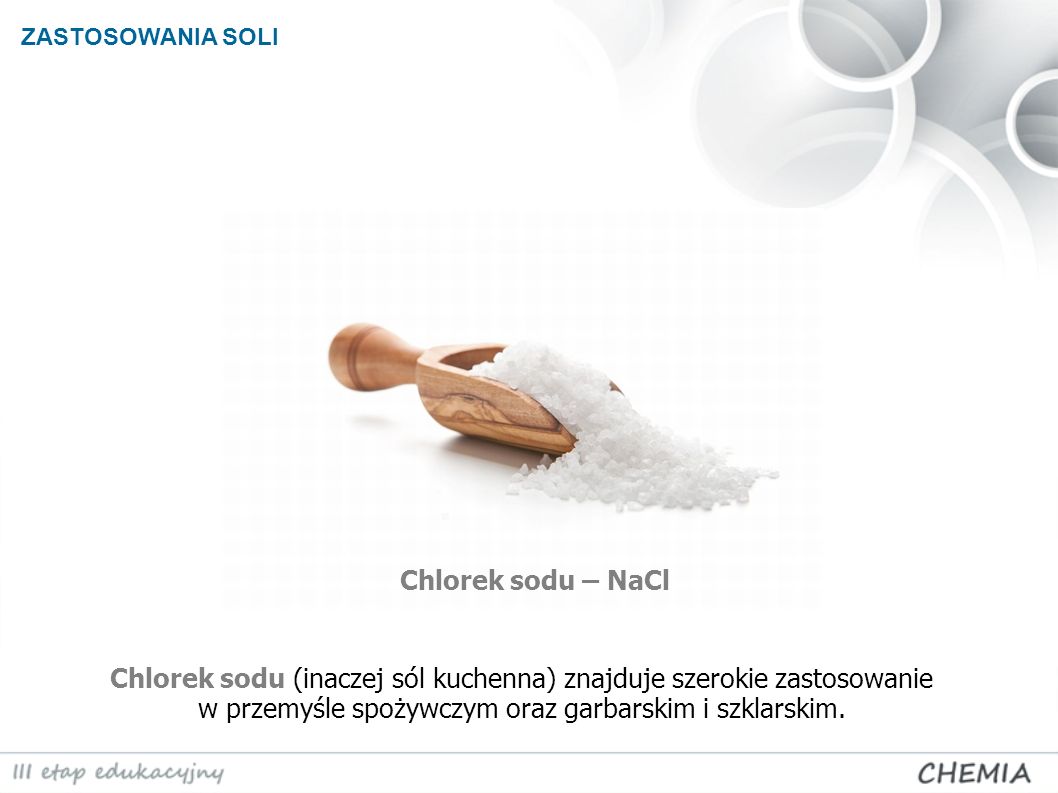 ZASTOSOWANIA SOLI Chlorek sodu – NaCl.
