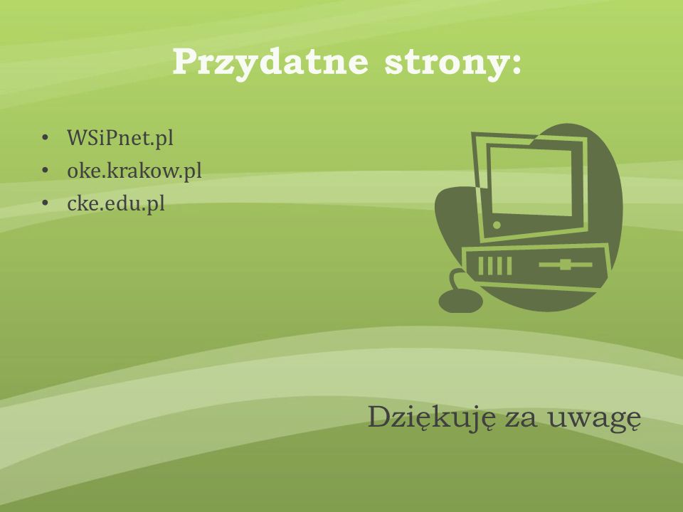 Przydatne strony: Dziękuję za uwagę WSiPnet.pl oke.krakow.pl