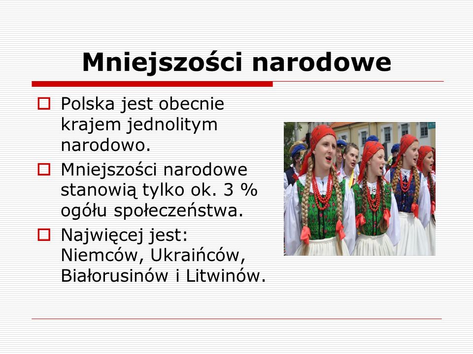 Mniejszości narodowe Polska jest obecnie krajem jednolitym narodowo.