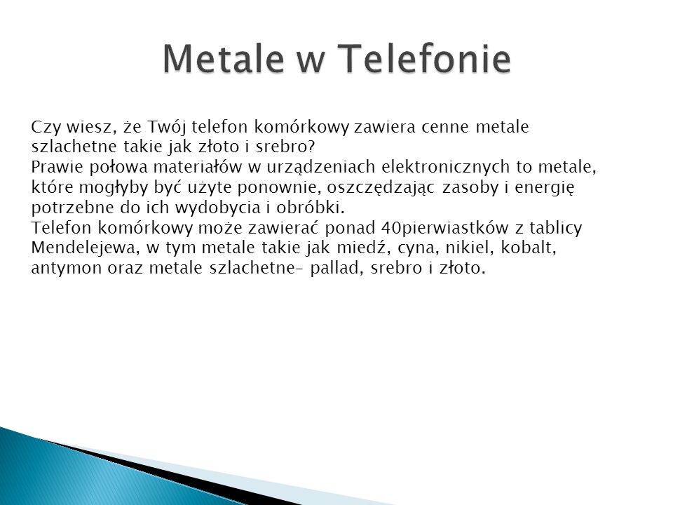Metale w Telefonie Czy wiesz, że Twój telefon komórkowy zawiera cenne metale szlachetne takie jak złoto i srebro
