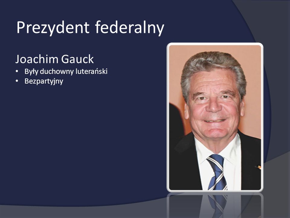 Prezydent federalny Joachim Gauck Były duchowny luterański Bezpartyjny