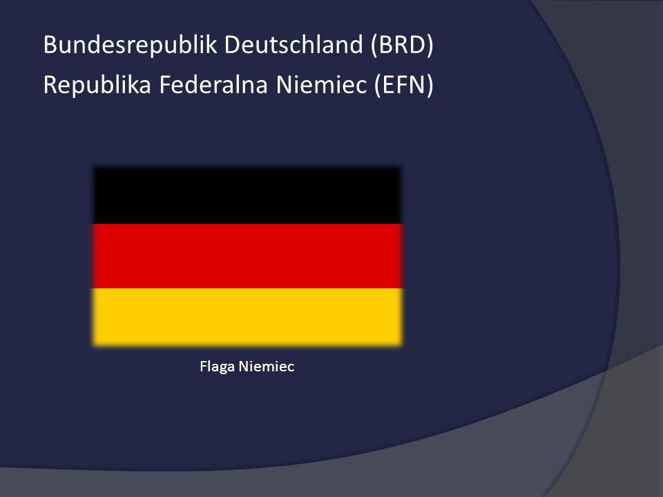 Bundesrepublik Deutschland (BRD) Republika Federalna Niemiec (EFN)