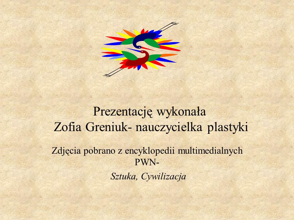Prezentację wykonała Zofia Greniuk- nauczycielka plastyki