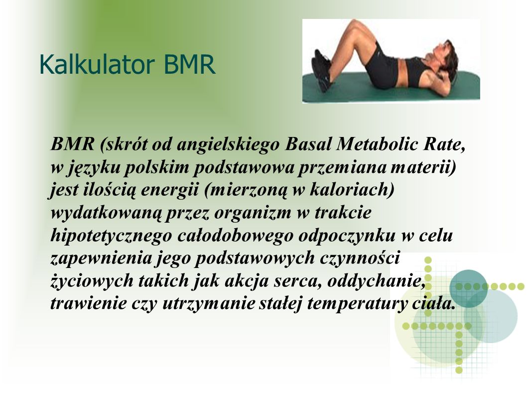 Kalkulator BMR BMR (skrót od angielskiego Basal Metabolic Rate,