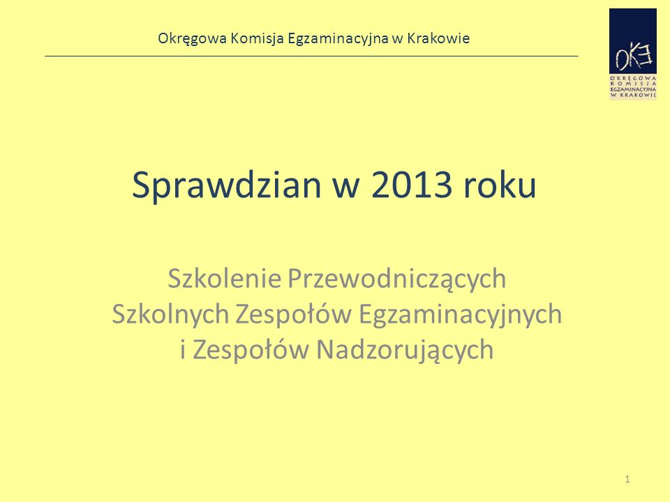 Sprawdzian w 2013 roku Szkolenie Przewodniczących Szkolnych Zespołów Egzaminacyjnych i Zespołów Nadzorujących.