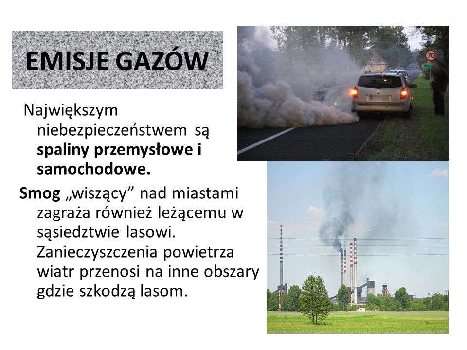 EMISJE GAZÓW Największym niebezpieczeństwem są spaliny przemysłowe i samochodowe.