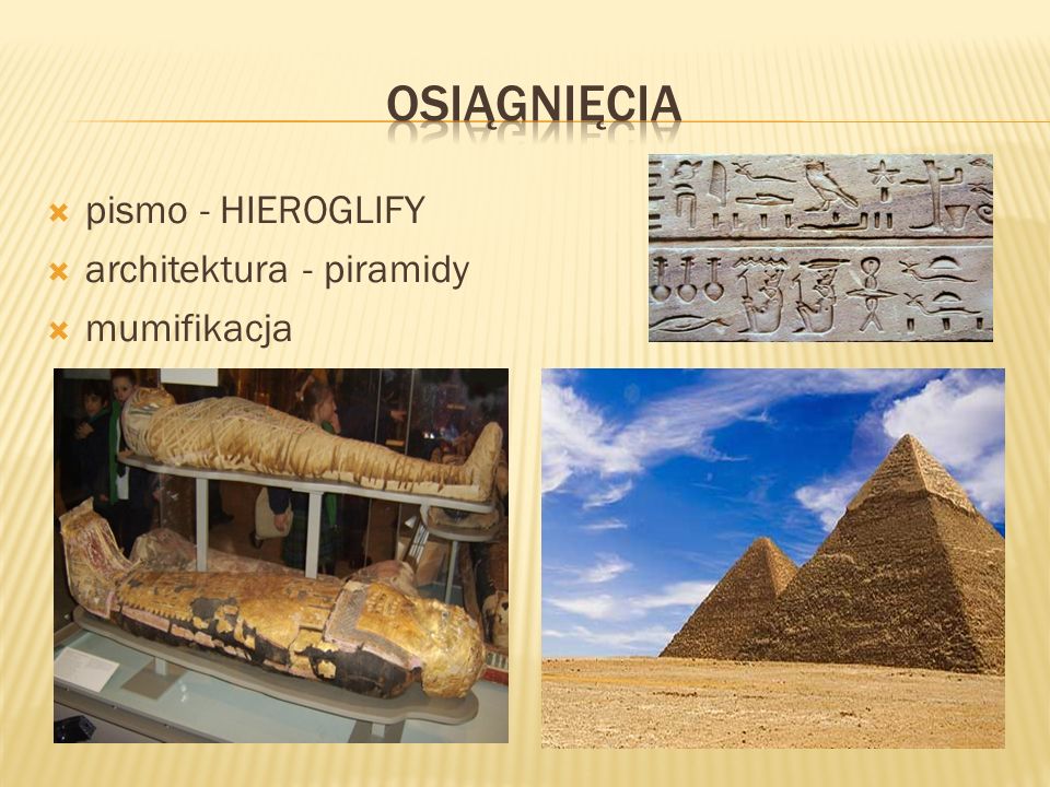 osiĄgniĘcia pismo - HIEROGLIFY architektura - piramidy mumifikacja