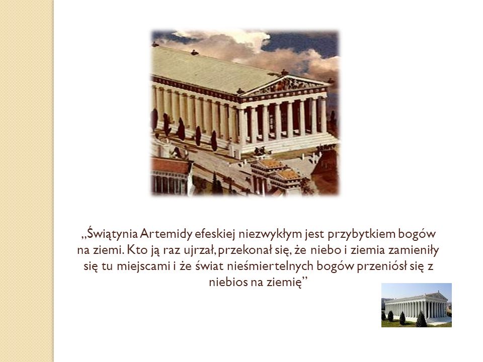 „Świątynia Artemidy efeskiej niezwykłym jest przybytkiem bogów na ziemi.