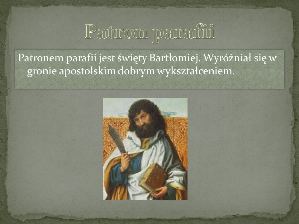 Patron parafii Patronem parafii jest święty Bartłomiej.