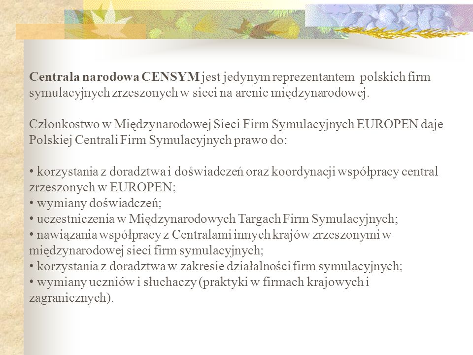 Centrala narodowa CENSYM jest jedynym reprezentantem polskich firm symulacyjnych zrzeszonych w sieci na arenie międzynarodowej.