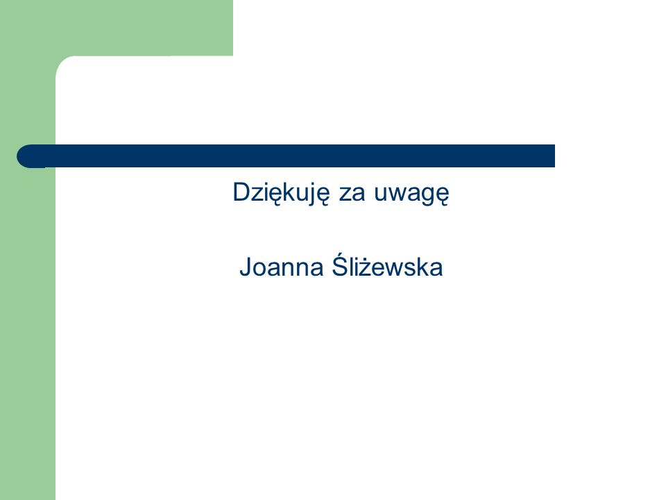 Dziękuję za uwagę Joanna Śliżewska
